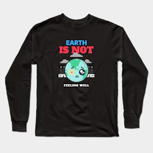 Earth Is Not Feeling Well Long Sleeve T-Shirt